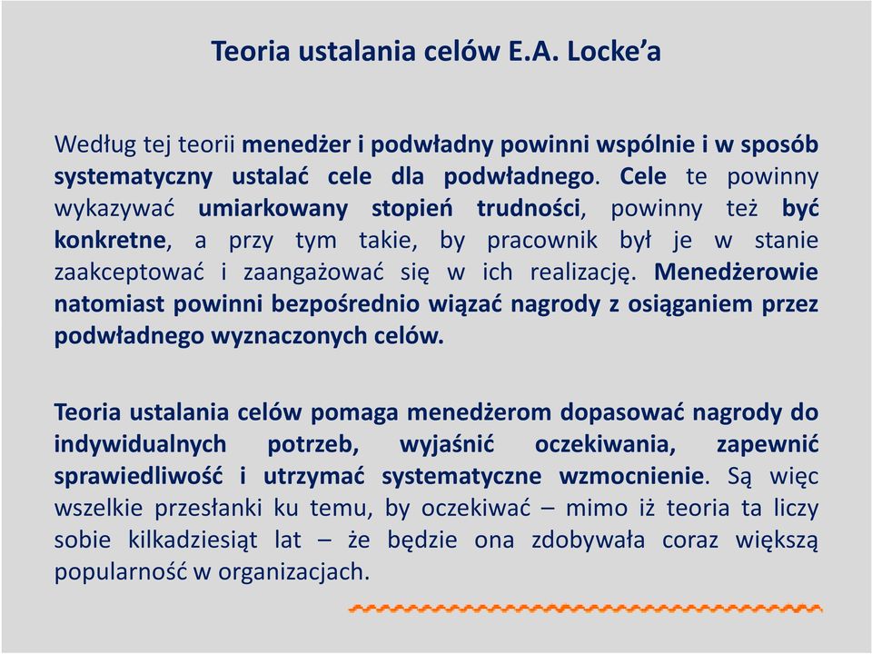 Menedżerowie natomiast powinni bezpośrednio wiązać nagrody z osiąganiem przez podwładnego wyznaczonych celów.