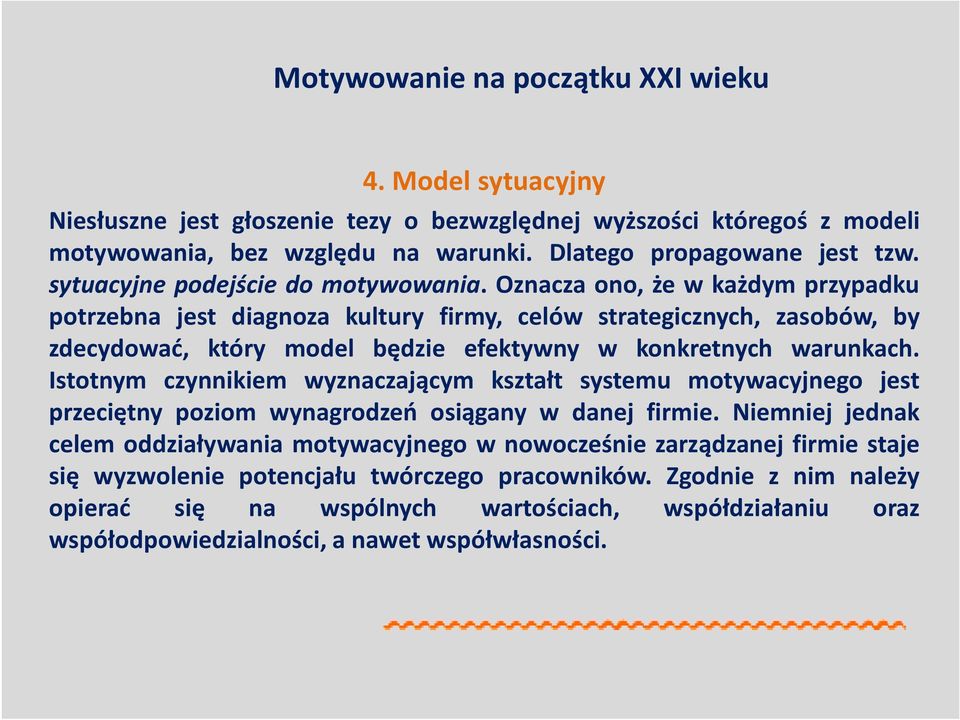 Oznacza ono, że w każdym przypadku potrzebna jest diagnoza kultury firmy, celów strategicznych, zasobów, by zdecydować, który model będzie efektywny w konkretnych warunkach.