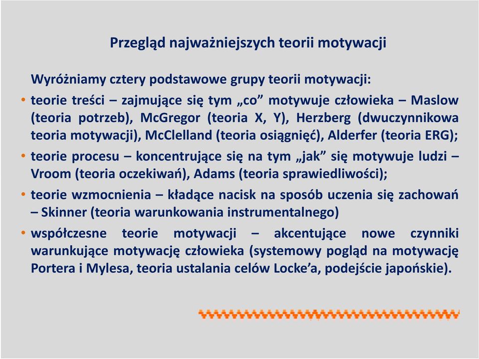 ludzi Vroom(teoria oczekiwań), Adams(teoria sprawiedliwości); teorie wzmocnienia kładące nacisk na sposób uczenia się zachowań Skinner(teoria warunkowania instrumentalnego)