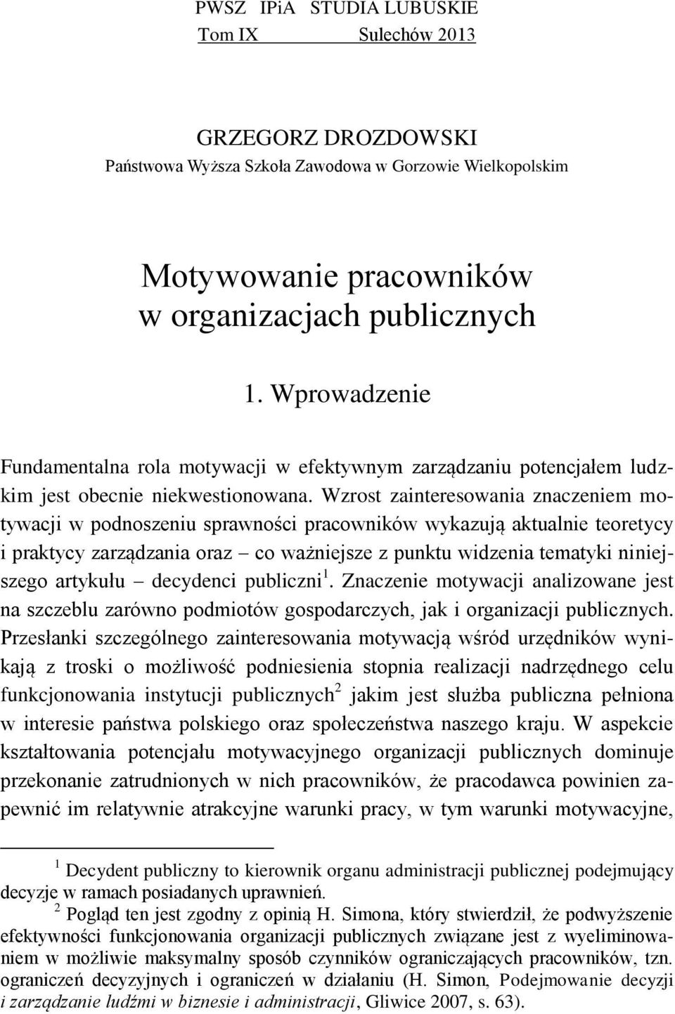 Wzrost zainteresowania znaczeniem motywacji w podnoszeniu sprawności pracowników wykazują aktualnie teoretycy i praktycy zarządzania oraz co ważniejsze z punktu widzenia tematyki niniejszego artykułu