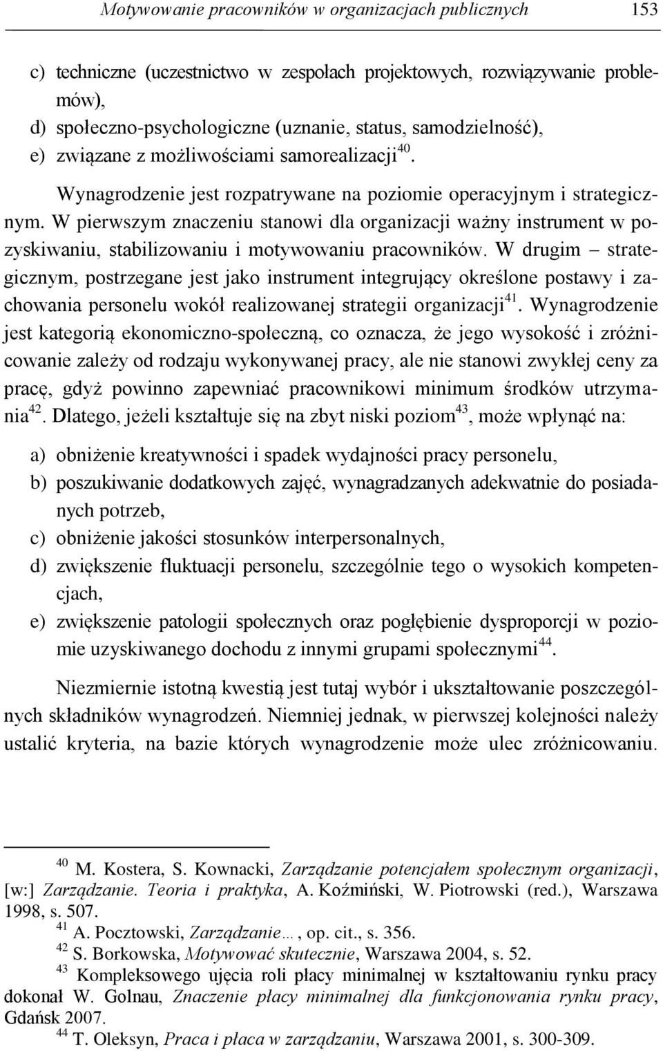 W pierwszym znaczeniu stanowi dla organizacji ważny instrument w pozyskiwaniu, stabilizowaniu i motywowaniu pracowników.