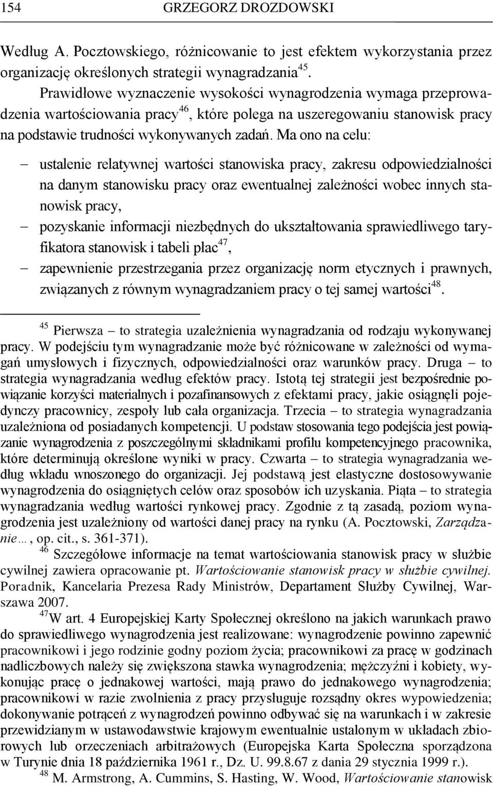 Ma ono na celu: ustalenie relatywnej wartości stanowiska pracy, zakresu odpowiedzialności na danym stanowisku pracy oraz ewentualnej zależności wobec innych stanowisk pracy, pozyskanie informacji