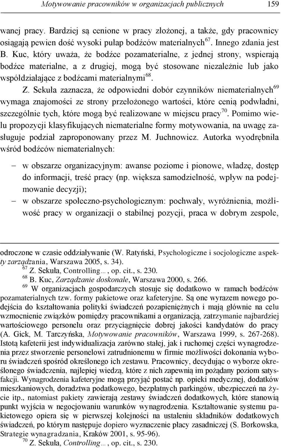 Kuc, który uważa, że bodźce pozamaterialne, z jednej strony, wspierają bodźce materialne, a z drugiej, mogą być stosowane niezależnie lub jako współdziałające z bodźcami materialnymi 68. Z.