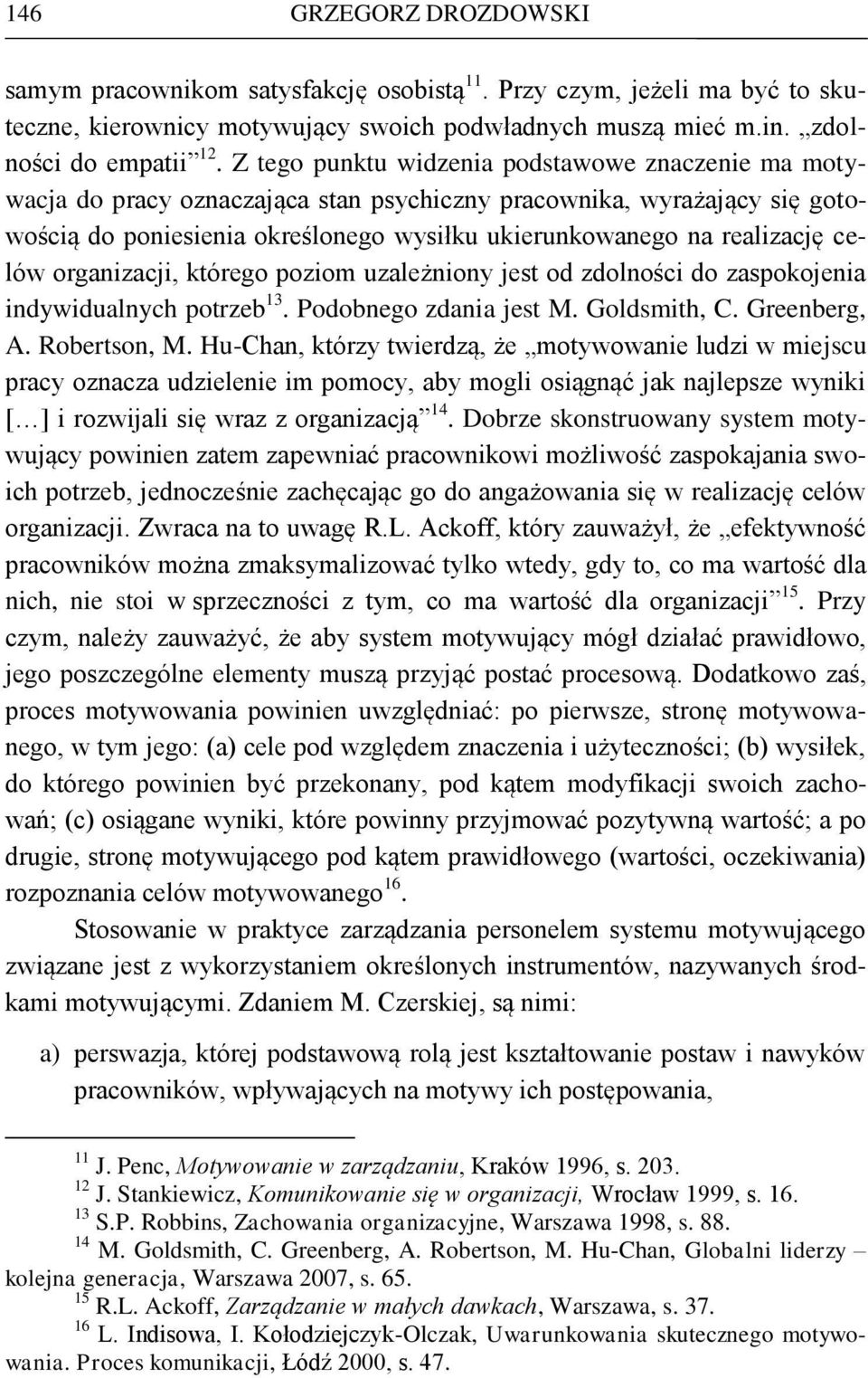 celów organizacji, którego poziom uzależniony jest od zdolności do zaspokojenia indywidualnych potrzeb 13. Podobnego zdania jest M. Goldsmith, C. Greenberg, A. Robertson, M.