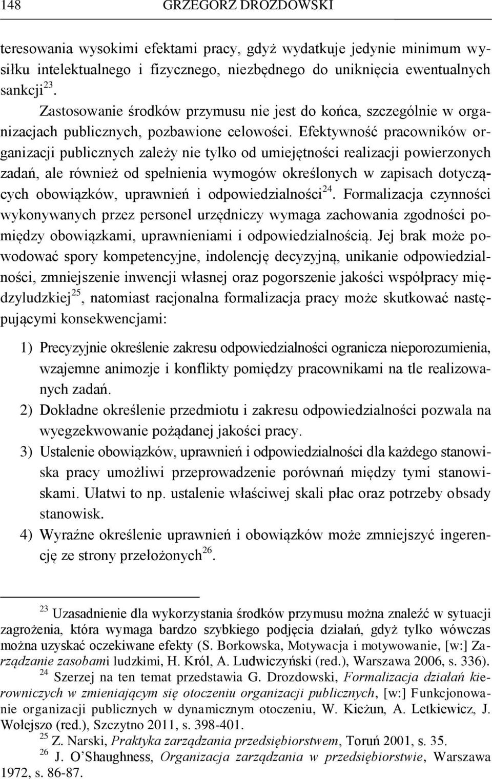 Efektywność pracowników organizacji publicznych zależy nie tylko od umiejętności realizacji powierzonych zadań, ale również od spełnienia wymogów określonych w zapisach dotyczących obowiązków,