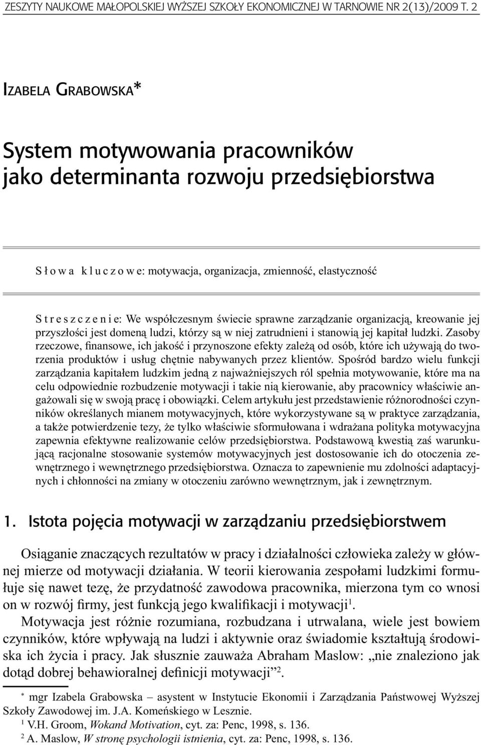 sprawne zarządzanie organizacją, kreowanie jej przyszłości jest domeną ludzi, którzy są w niej zatrudnieni i stanowią jej kapitał ludzki.