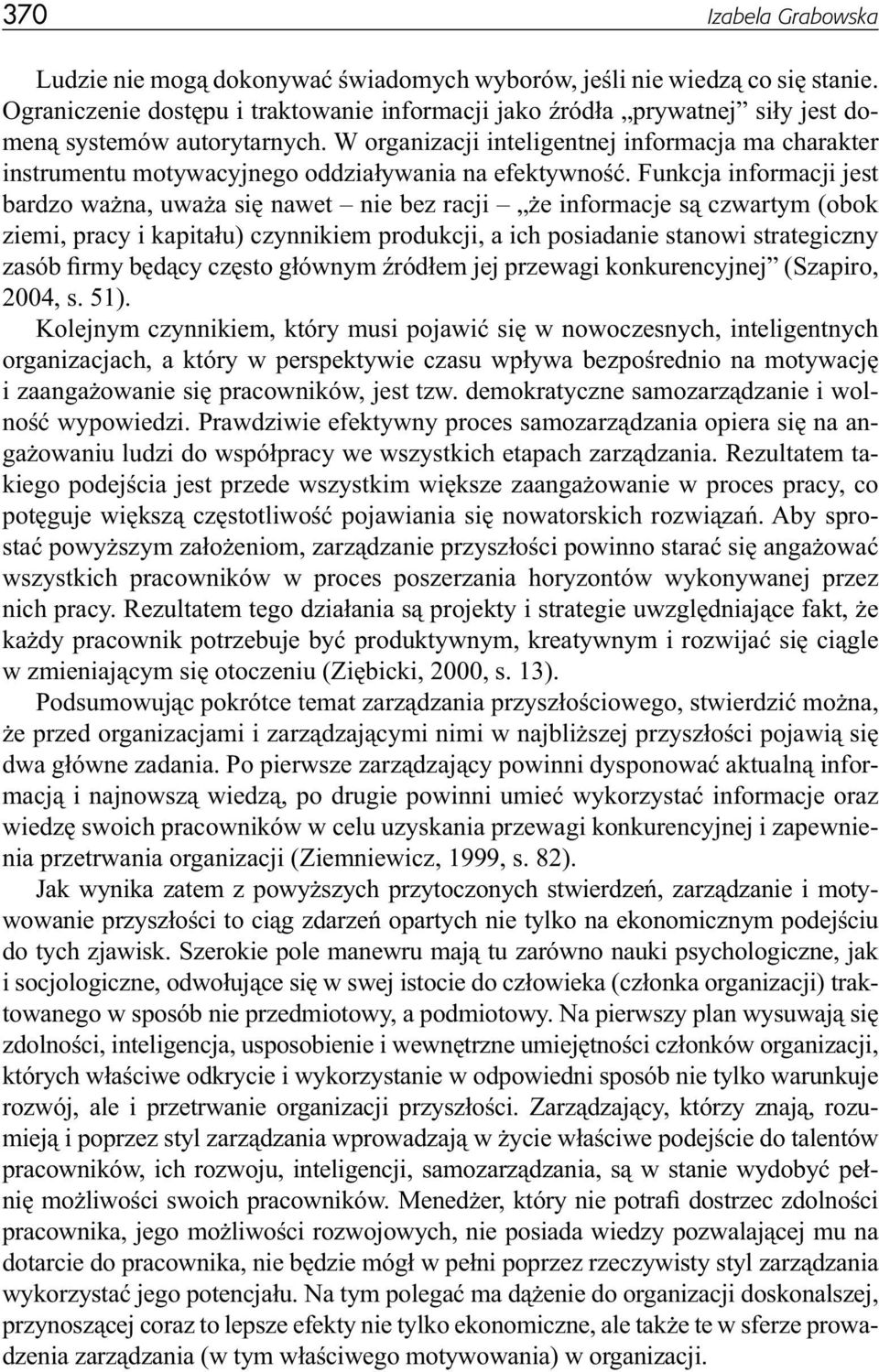 W organizacji inteligentnej informacja ma charakter instrumentu motywacyjnego oddziaływania na efektywność.