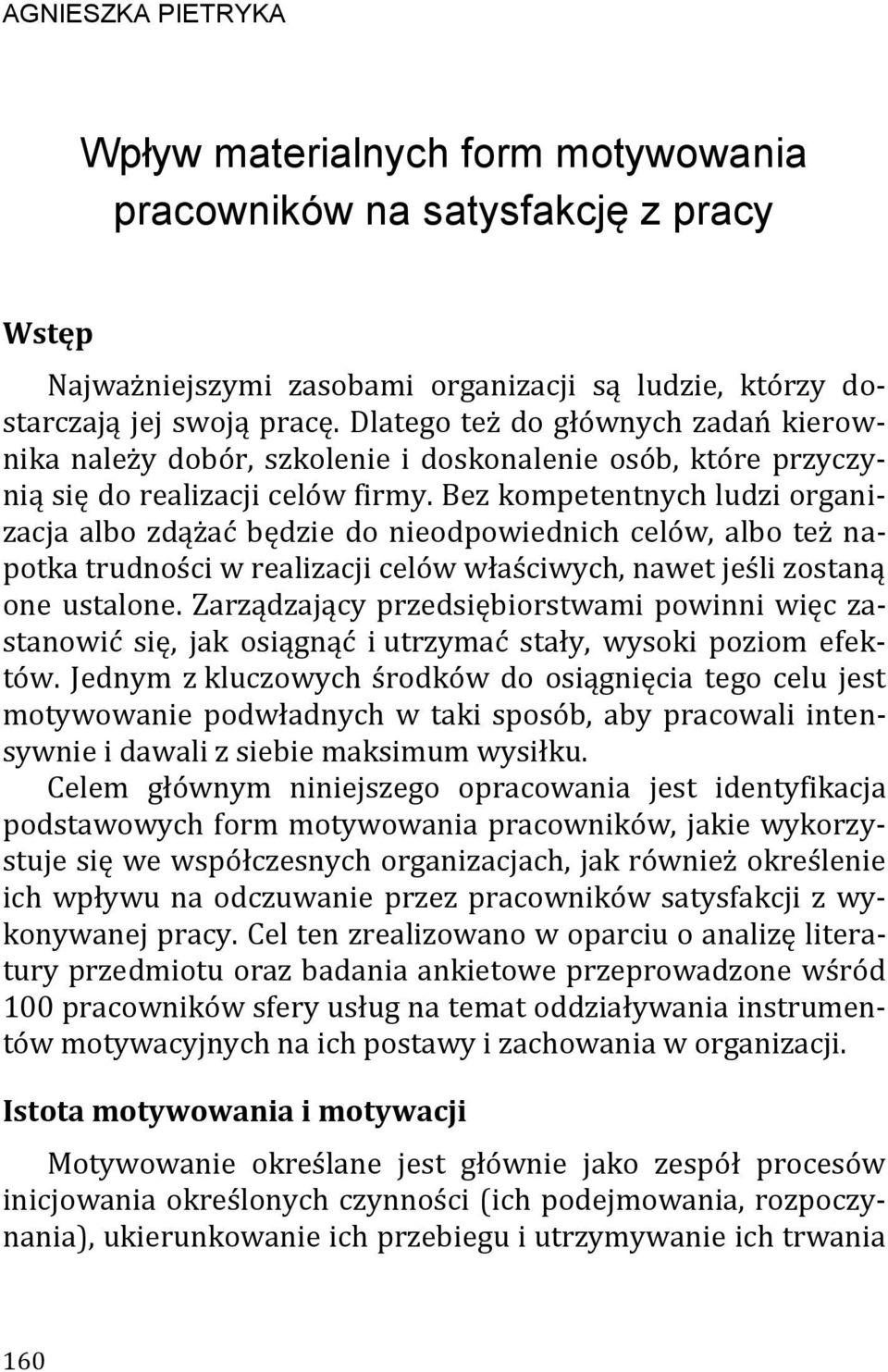 Bez kompetentnych ludzi organizacja albo zdążać będzie do nieodpowiednich celów, albo też napotka trudności w realizacji celów właściwych, nawet jeśli zostaną one ustalone.