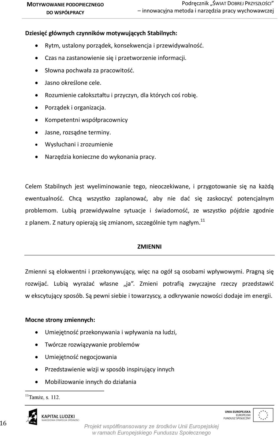 Wysłuchani i zrozumienie Narzędzia konieczne do wykonania pracy. Celem Stabilnych jest wyeliminowanie tego, nieoczekiwane, i przygotowanie się na każdą ewentualność.