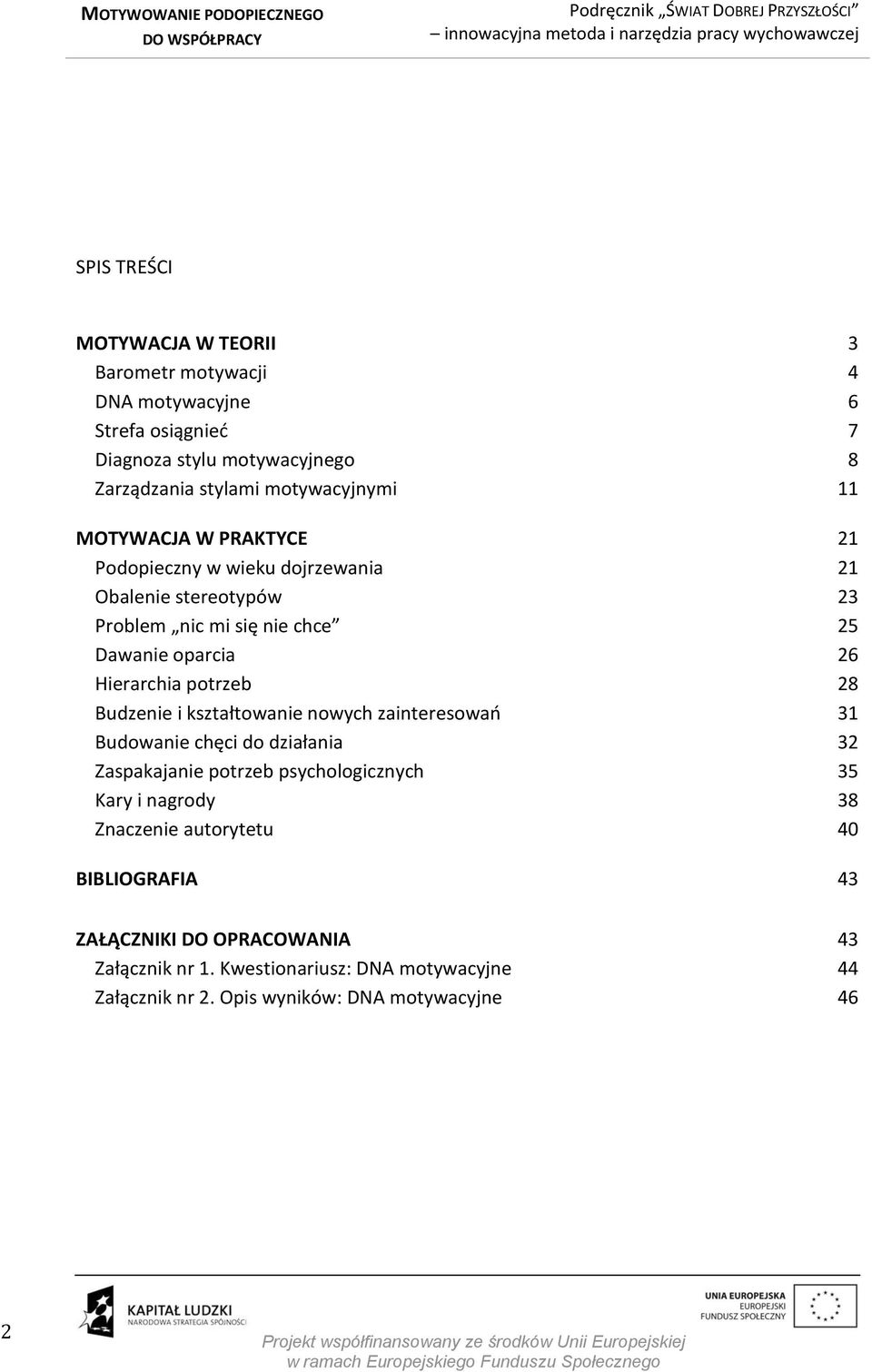 28 Budzenie i kształtowanie nowych zainteresowań 31 Budowanie chęci do działania 32 Zaspakajanie potrzeb psychologicznych 35 Kary i nagrody 38 Znaczenie