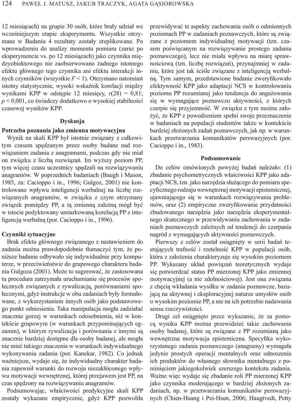 po 12 miesi cach) jako czynnika mi dzyobiektowego nie zaobserwowano adnego istotnego efektu g ównego tego czynnika ani efektu interakcji innych czynników (wszystkie F < 1).