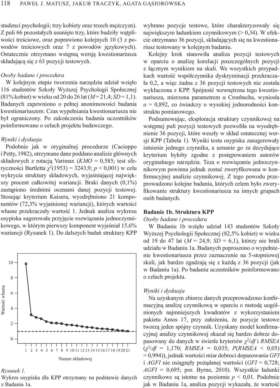 Ostatecznie otrzymano wst pn wersj kwestionariusza sk adaj c si z 63 pozycji testowych.