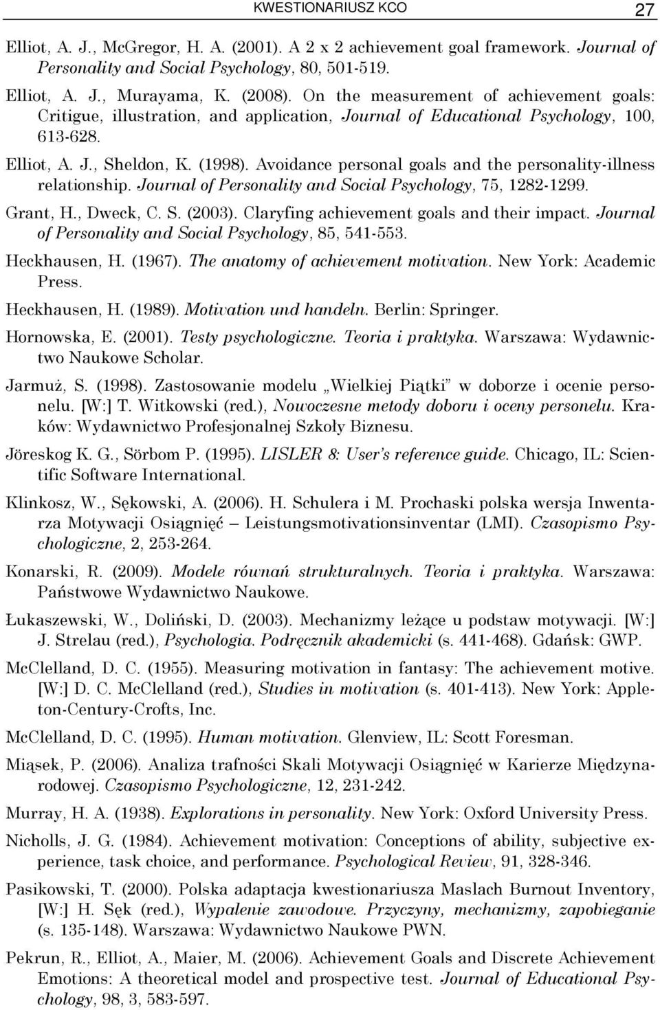 Avoidance personal goals and the personality-illness relationship. Journal of Personality and Social Psychology, 75, 1282-1299. Grant, H., Dweck, C. S. (2003).