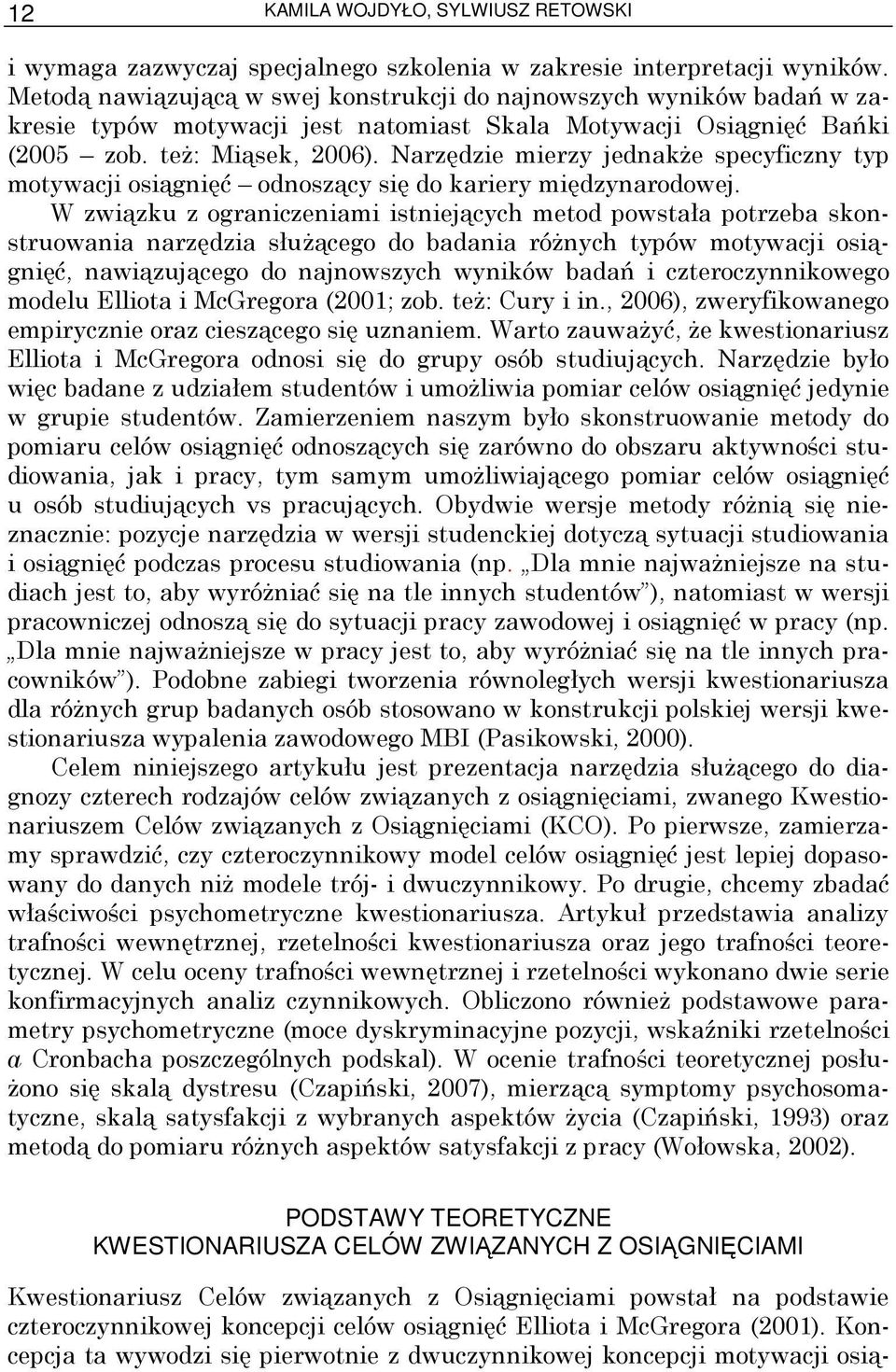 Narzędzie mierzy jednakŝe specyficzny typ motywacji osiągnięć odnoszący się do kariery międzynarodowej.