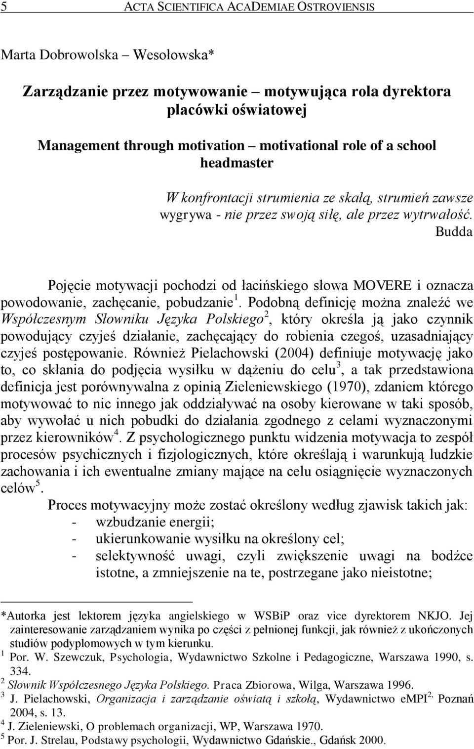 Budda Pojęcie motywacji pochodzi od łacińskiego słowa MOVERE i oznacza powodowanie, zachęcanie, pobudzanie 1.