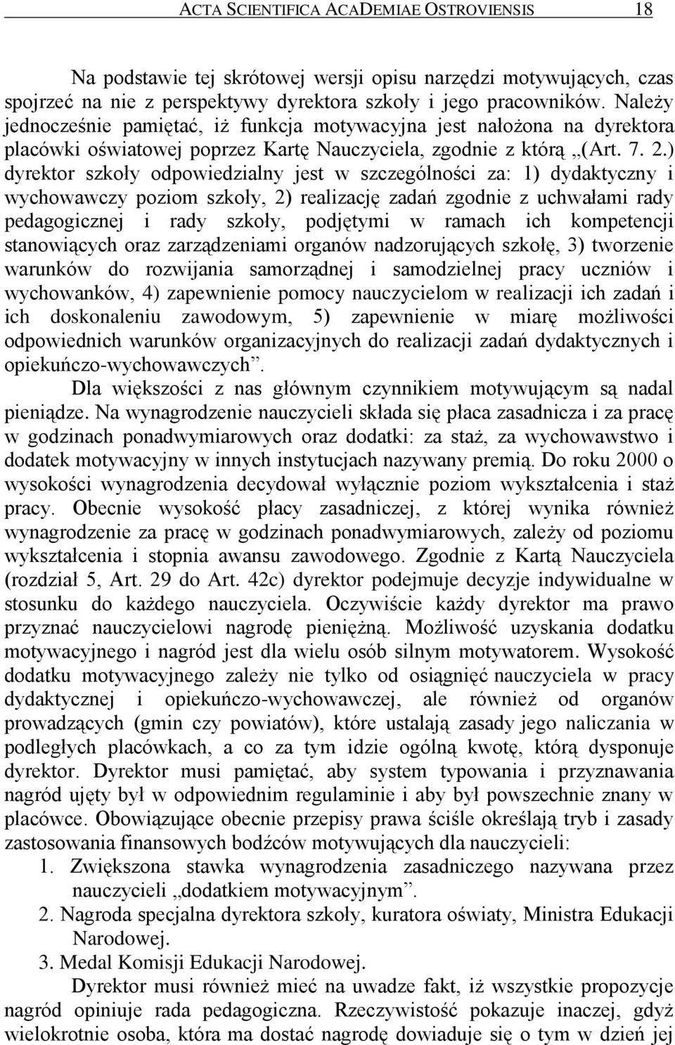 ) dyrektor szkoły odpowiedzialny jest w szczególności za: 1) dydaktyczny i wychowawczy poziom szkoły, 2) realizację zadań zgodnie z uchwałami rady pedagogicznej i rady szkoły, podjętymi w ramach ich