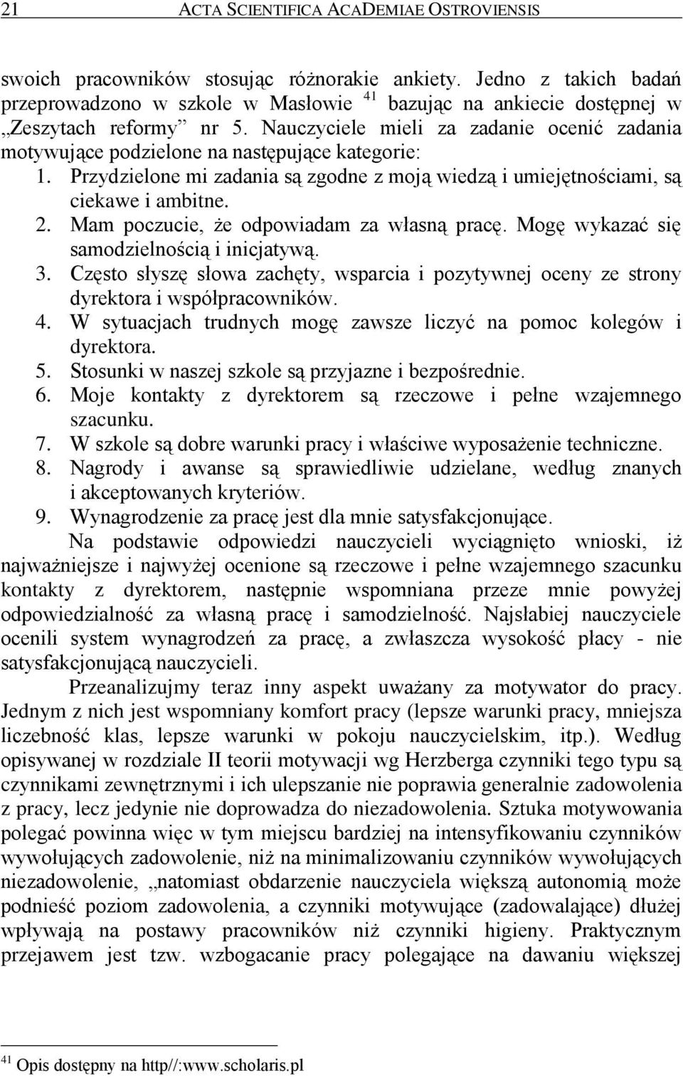 Nauczyciele mieli za zadanie ocenić zadania motywujące podzielone na następujące kategorie: 1. Przydzielone mi zadania są zgodne z moją wiedzą i umiejętnościami, są ciekawe i ambitne. 2.