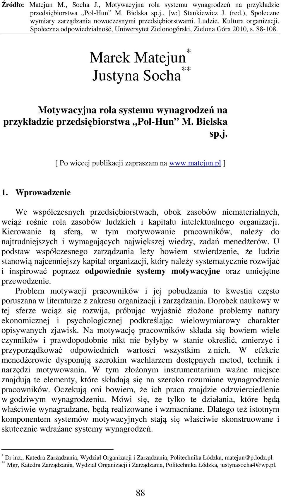 Kierowanie tą sferą, w tym motywowanie pracowników, należy do najtrudniejszych i wymagających największej wiedzy, zadań menedżerów.