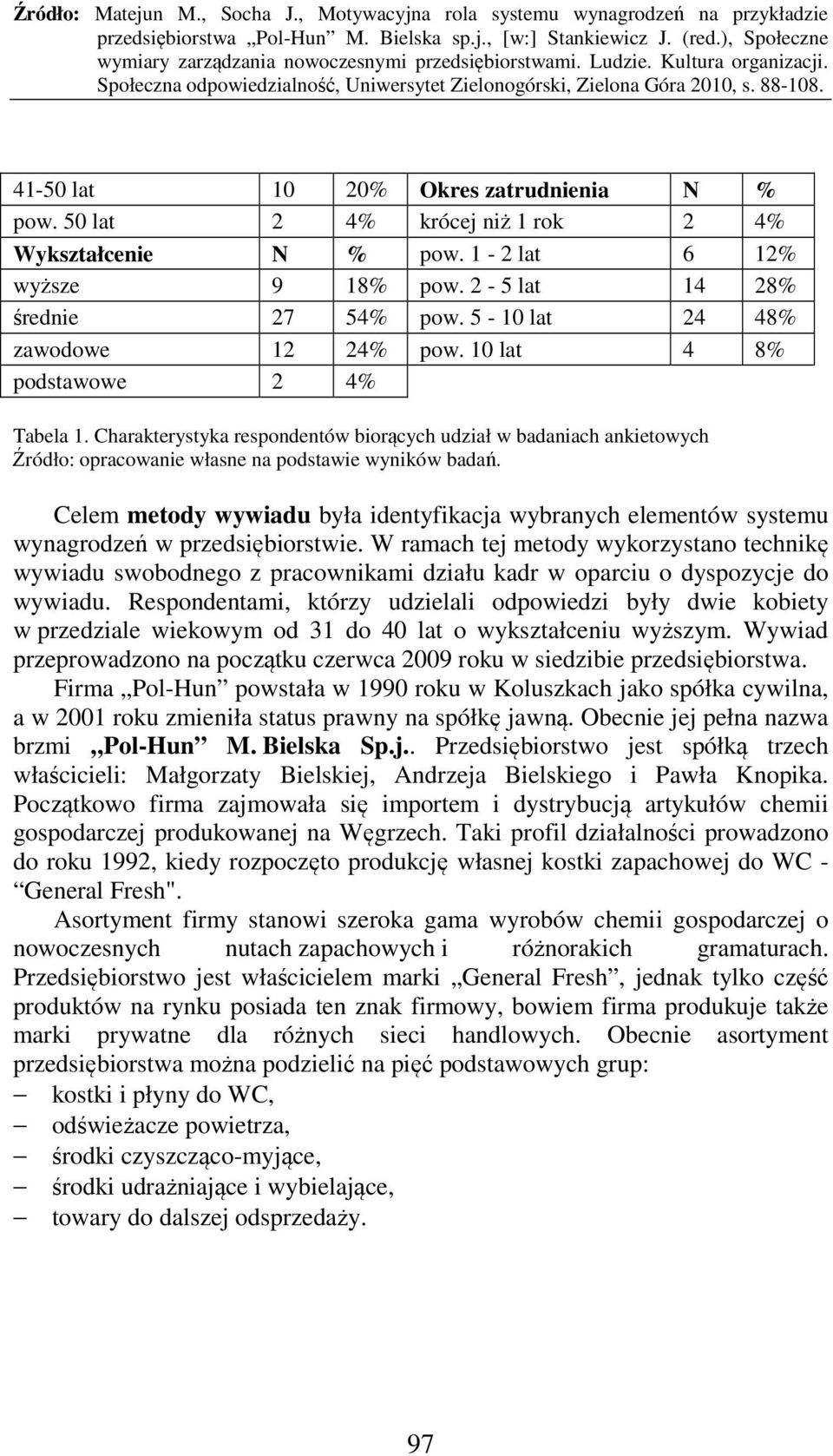 Celem metody wywiadu była identyfikacja wybranych elementów systemu wynagrodzeń w przedsiębiorstwie.