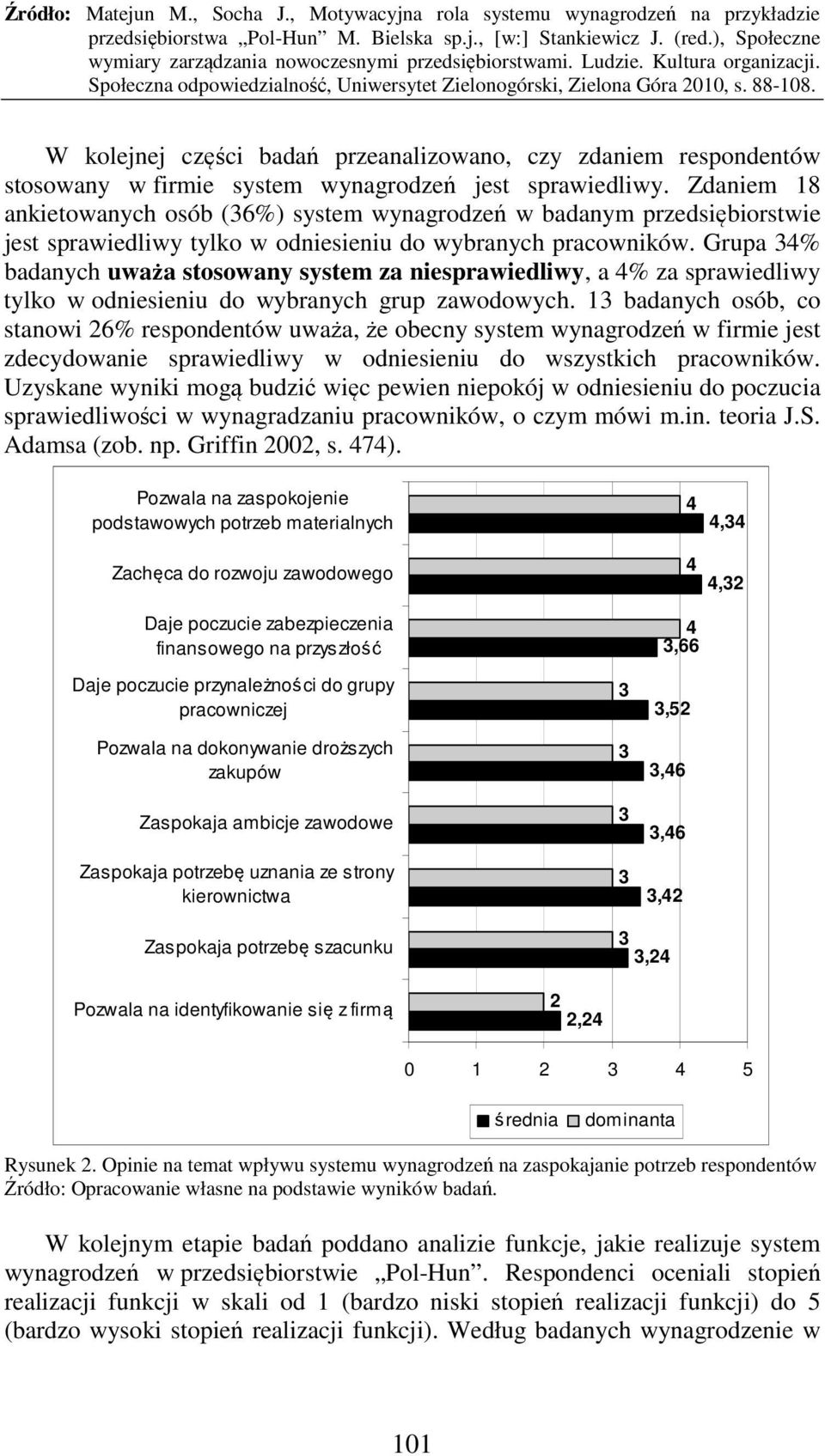 Grupa 3% badanych uważa stosowany system za niesprawiedliwy, a % za sprawiedliwy tylko w odniesieniu do wybranych grup zawodowych.