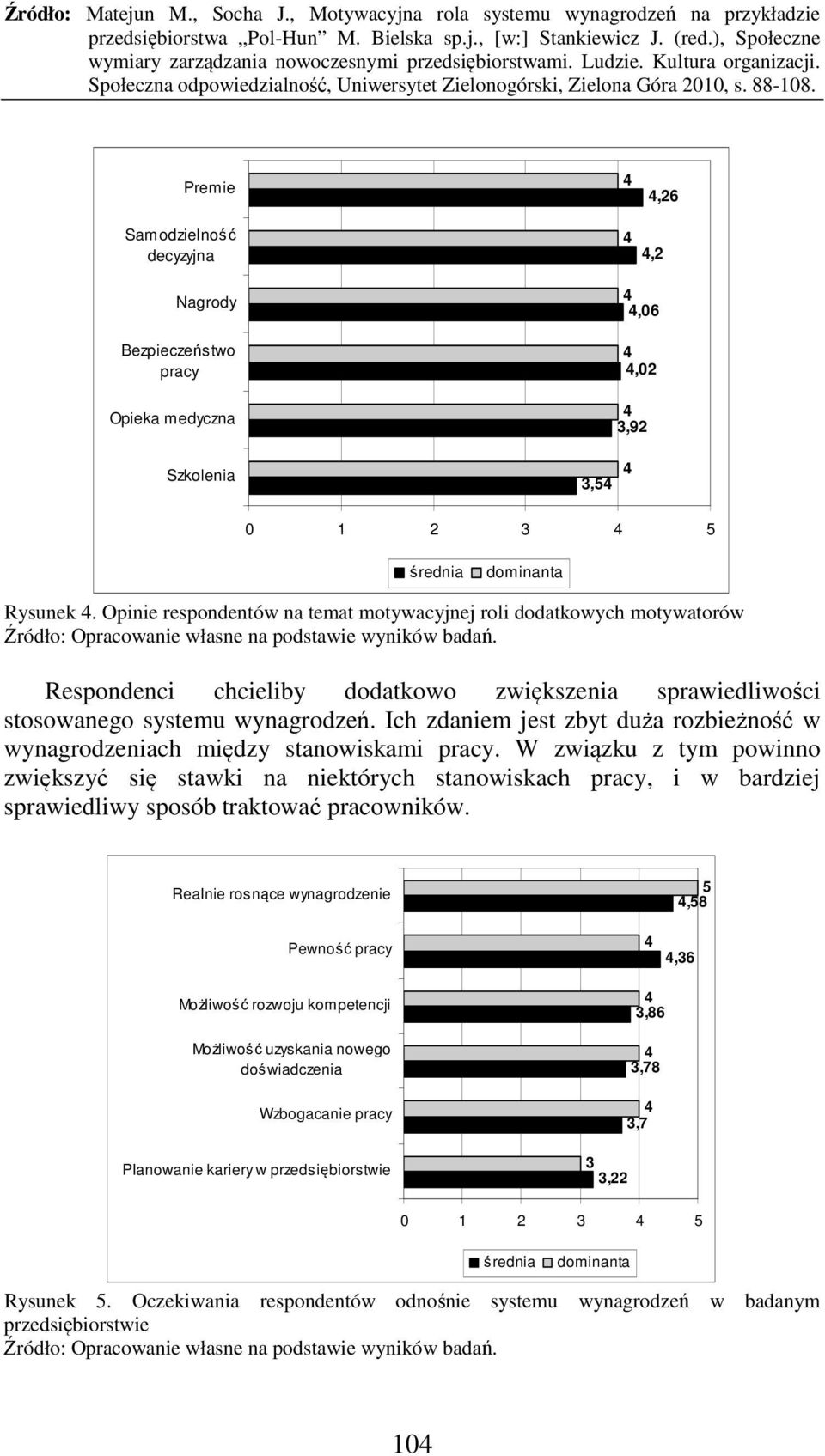 Respondenci chcieliby dodatkowo zwiększenia sprawiedliwości stosowanego systemu wynagrodzeń. Ich zdaniem jest zbyt duża rozbieżność w wynagrodzeniach między stanowiskami pracy.