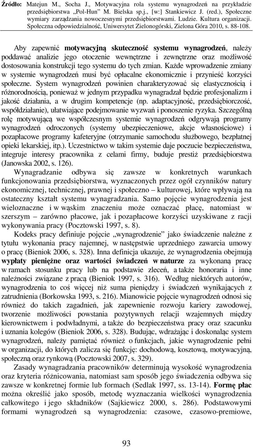 System wynagrodzeń powinien charakteryzować się elastycznością i różnorodnością, ponieważ w jednym przypadku wynagradzał będzie profesjonalizm i jakość działania, a w drugim kompetencje (np.