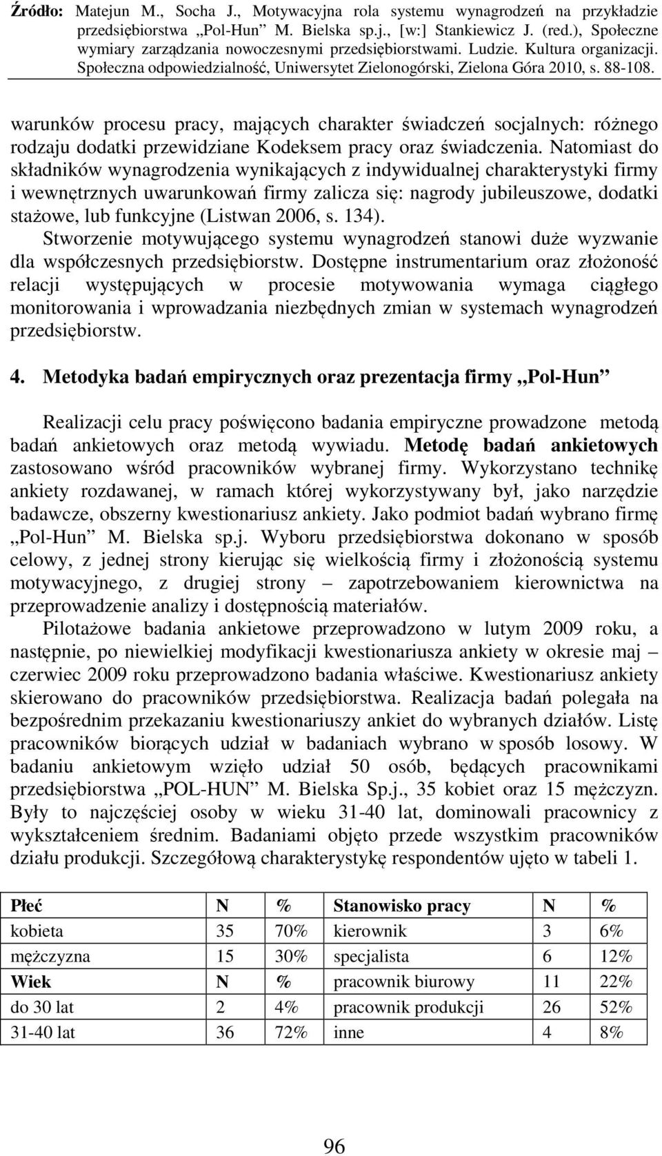 2006, s. 13). Stworzenie motywującego systemu wynagrodzeń stanowi duże wyzwanie dla współczesnych przedsiębiorstw.