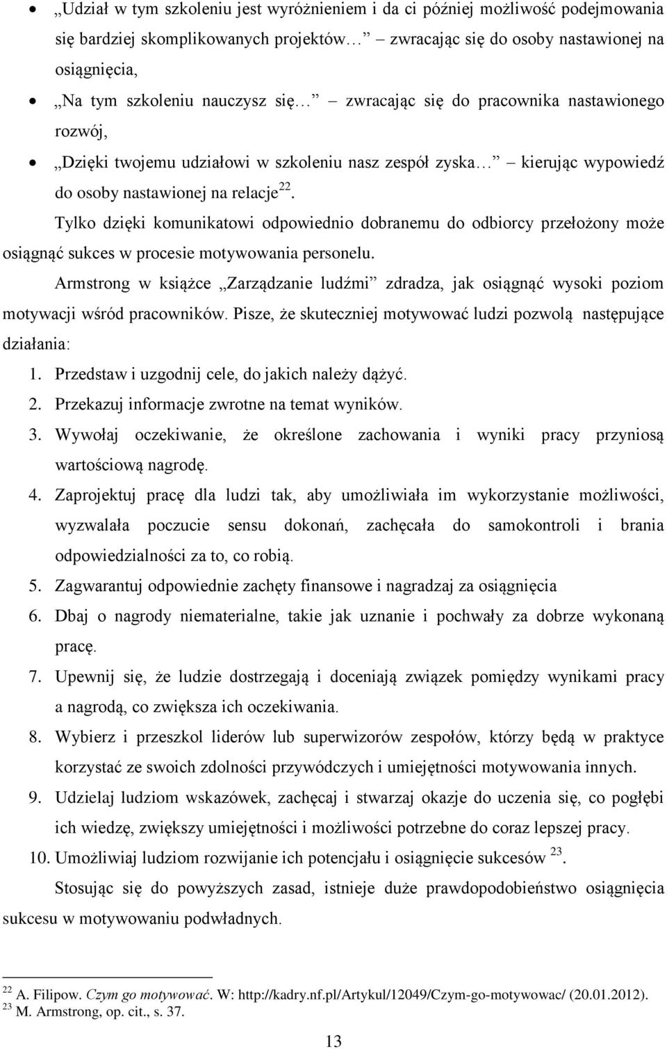 Tylko dzięki komunikatowi odpowiednio dobranemu do odbiorcy przełożony może osiągnąć sukces w procesie motywowania personelu.