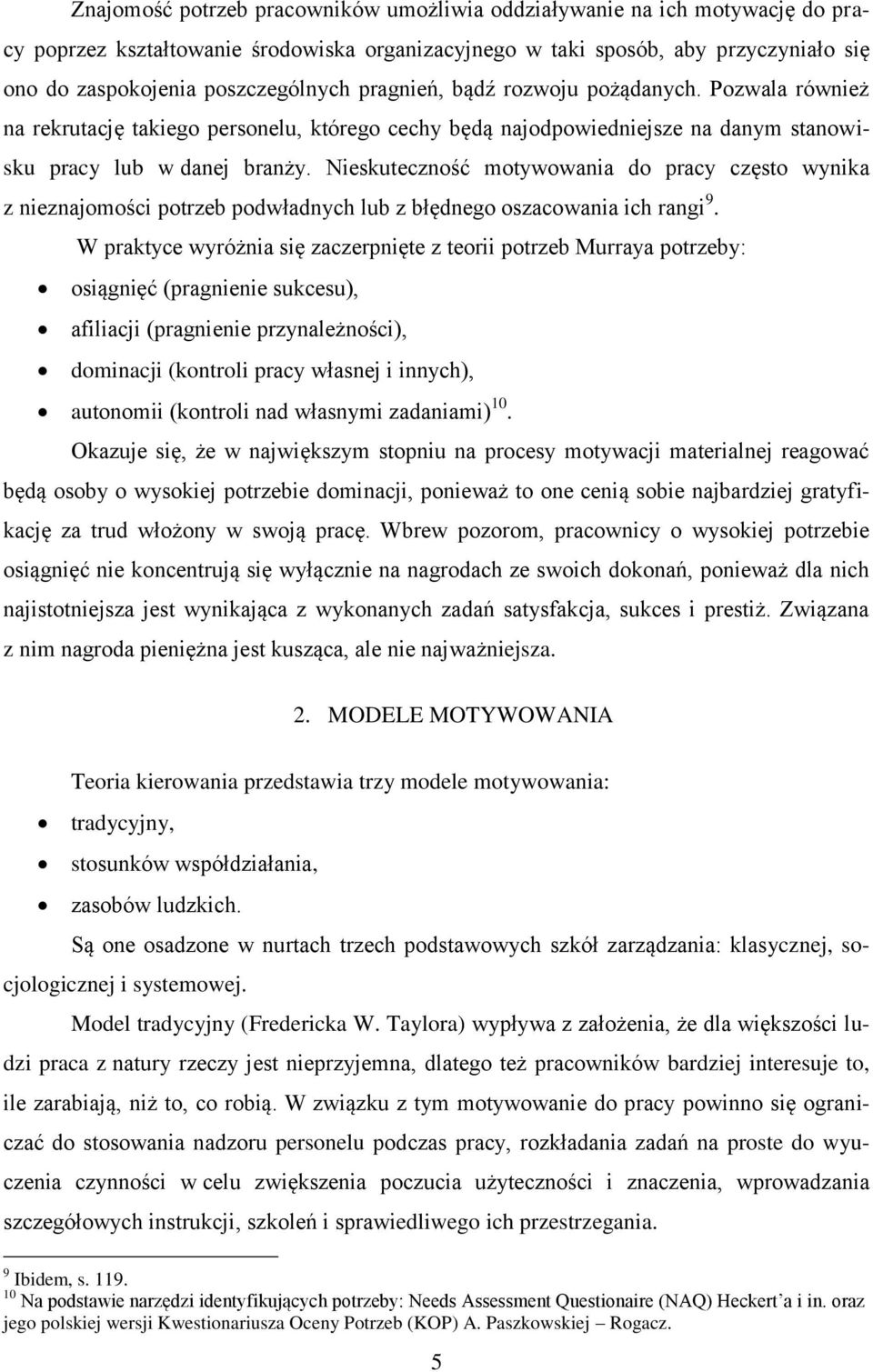 Nieskuteczność motywowania do pracy często wynika z nieznajomości potrzeb podwładnych lub z błędnego oszacowania ich rangi 9.