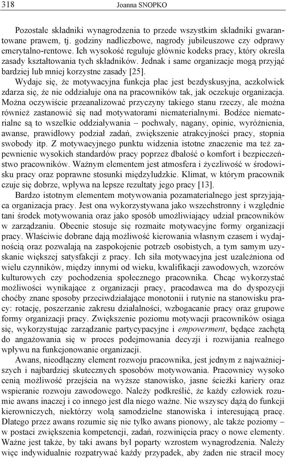 Wydaje si, e motywacyjna funkcja p ac jest bezdyskusyjna, aczkolwiek zdarza si, e nie oddzia uje ona na pracowników tak, jak oczekuje organizacja.