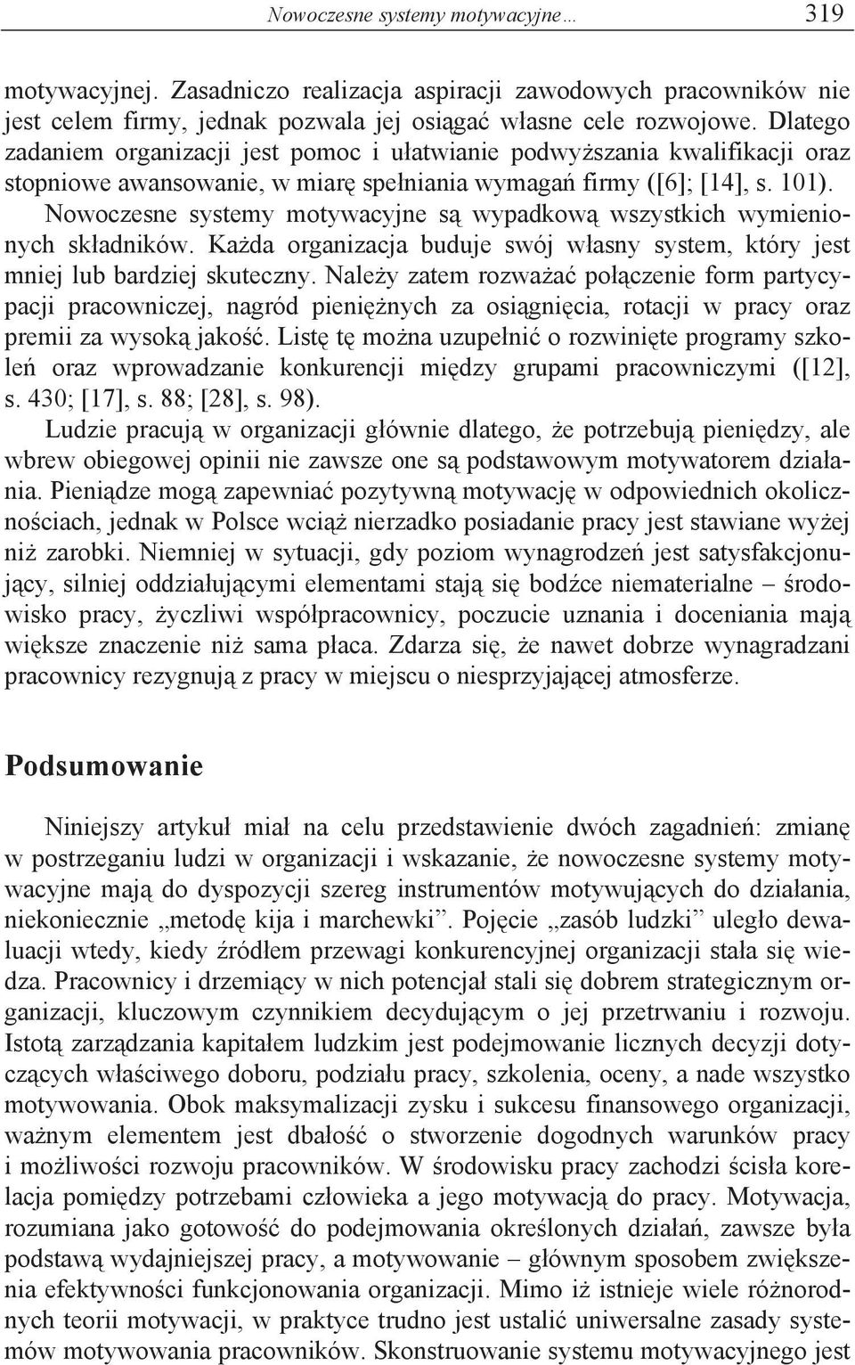 Nowoczesne systemy motywacyjne s wypadkow wszystkich wymienionych sk adników. Ka da organizacja buduje swój w asny system, który jest mniej lub bardziej skuteczny.