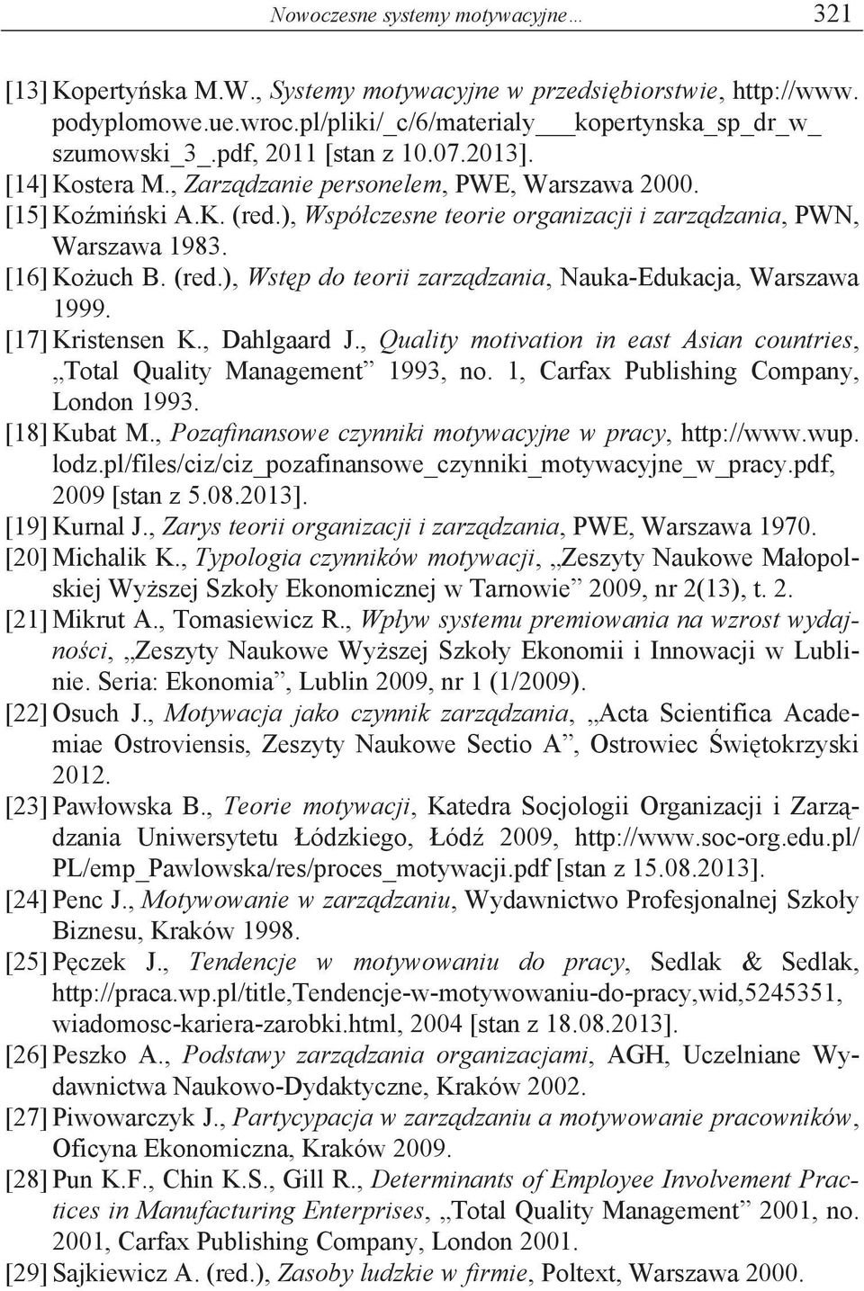 (red.), Wst p do teorii zarz dzania, Nauka-Edukacja, Warszawa 1999. [17] Kristensen K., Dahlgaard J., Quality motivation in east Asian countries, Total Quality Management 1993, no.