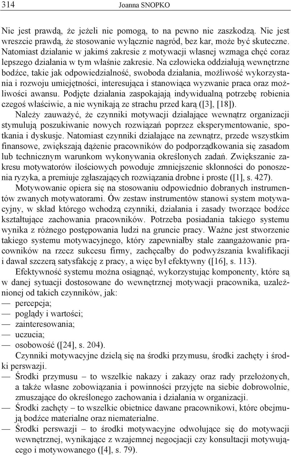 Na cz owieka oddzia uj wewn trzne bod ce, takie jak odpowiedzialno, swoboda dzia ania, mo liwo wykorzystania i rozwoju umiej tno ci, interesuj ca i stanowi ca wyzwanie praca oraz mo liwo ci awansu.