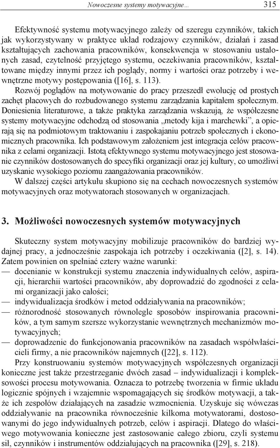 i wewn trzne motywy post powania ([16], s. 113). Rozwój pogl dów na motywowanie do pracy przeszed ewolucj od prostych zach t p acowych do rozbudowanego systemu zarz dzania kapita em spo ecznym.