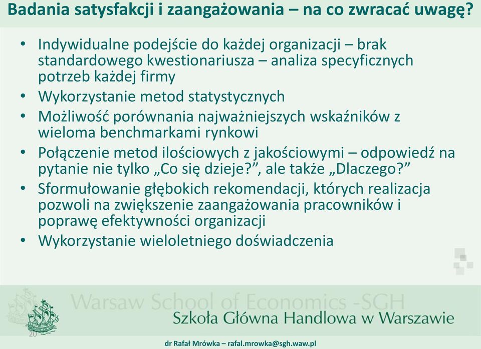 statystycznych Możliwość porównania najważniejszych wskaźników z wieloma benchmarkami rynkowi Połączenie metod ilościowych z jakościowymi odpowiedź