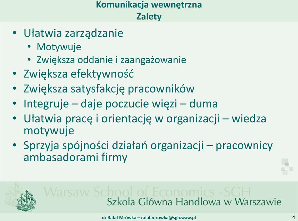 Integruje daje poczucie więzi duma Ułatwia pracę i orientację w organizacji