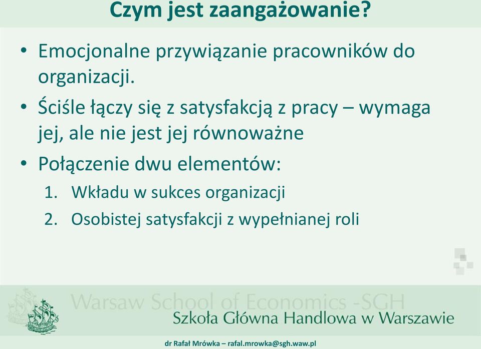 Ściśle łączy się z satysfakcją z pracy wymaga jej, ale nie jest