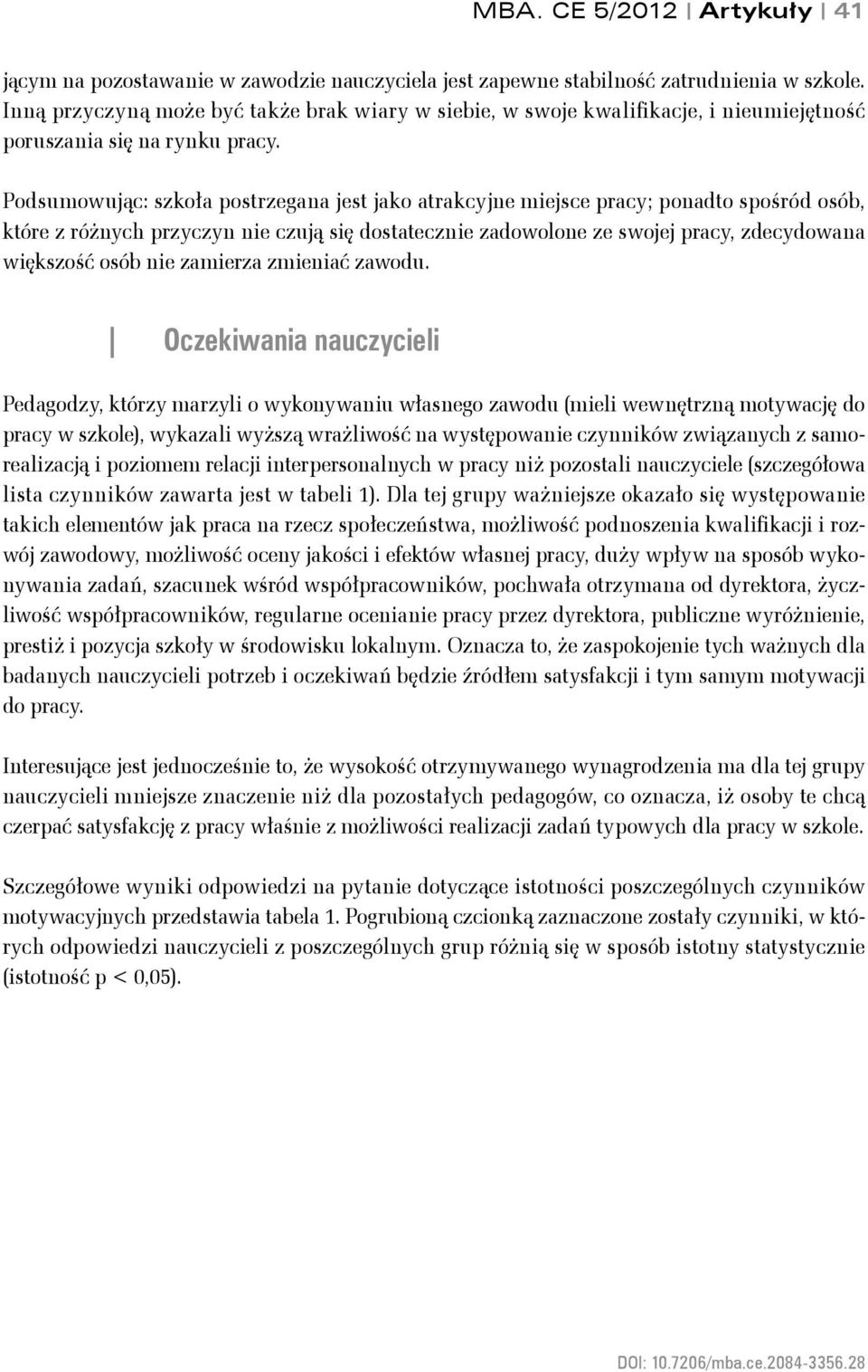 Podsumowując: szkoła postrzegana jest jako atrakcyjne miejsce pracy; ponadto spośród osób, które z różnych przyczyn nie czują się dostatecznie zadowolone ze swojej pracy, zdecydowana większość osób