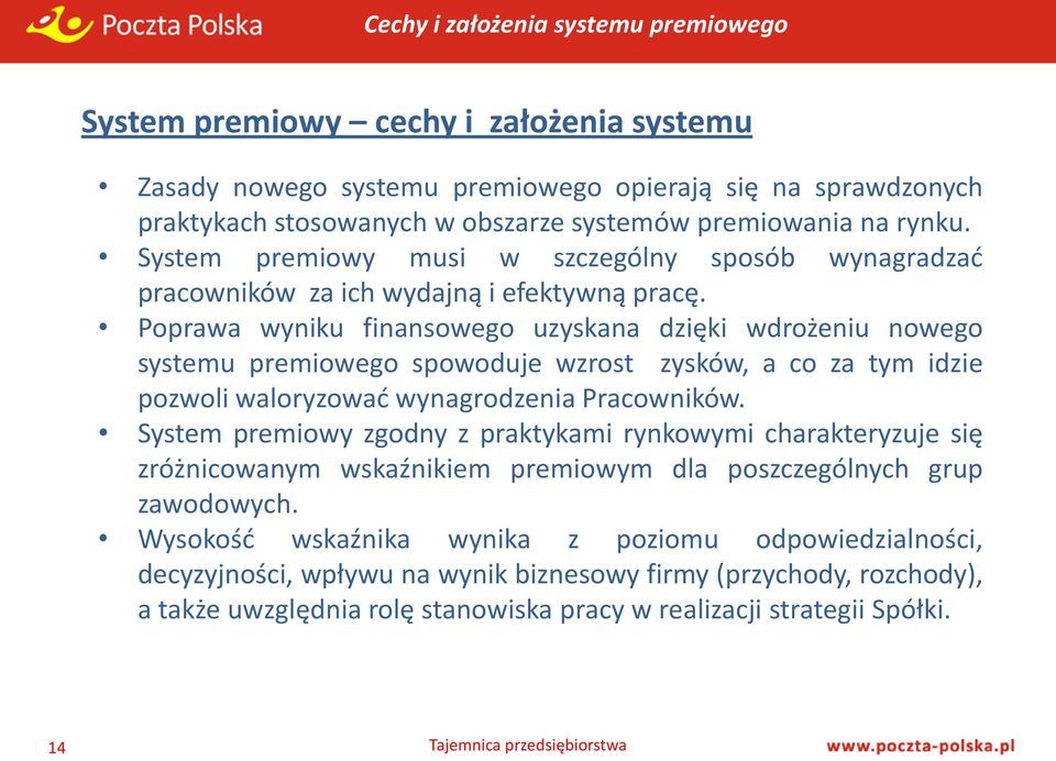 Poprawa wyniku finansowego uzyskana dzięki wdrożeniu nowego systemu premiowego spowoduje wzrost zysków, a co za tym idzie pozwoli waloryzować wynagrodzenia Pracowników.