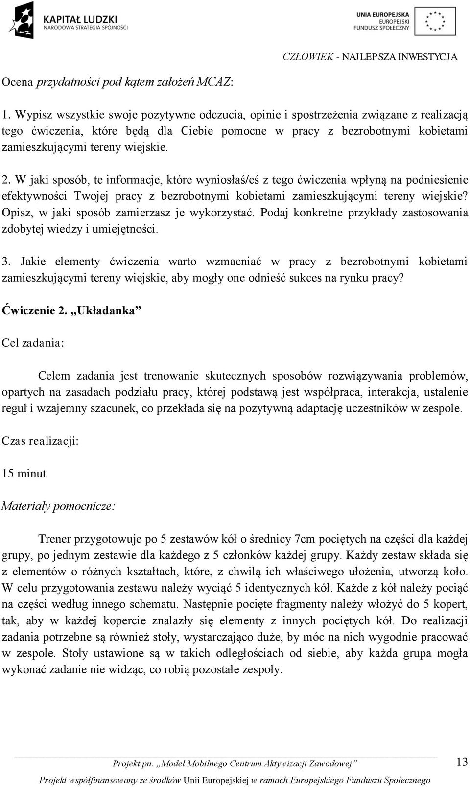 2. W jaki sposób, te informacje, które wyniosłaś/eś z tego ćwiczenia wpłyną na podniesienie efektywności Twojej pracy z bezrobotnymi kobietami zamieszkującymi tereny wiejskie?