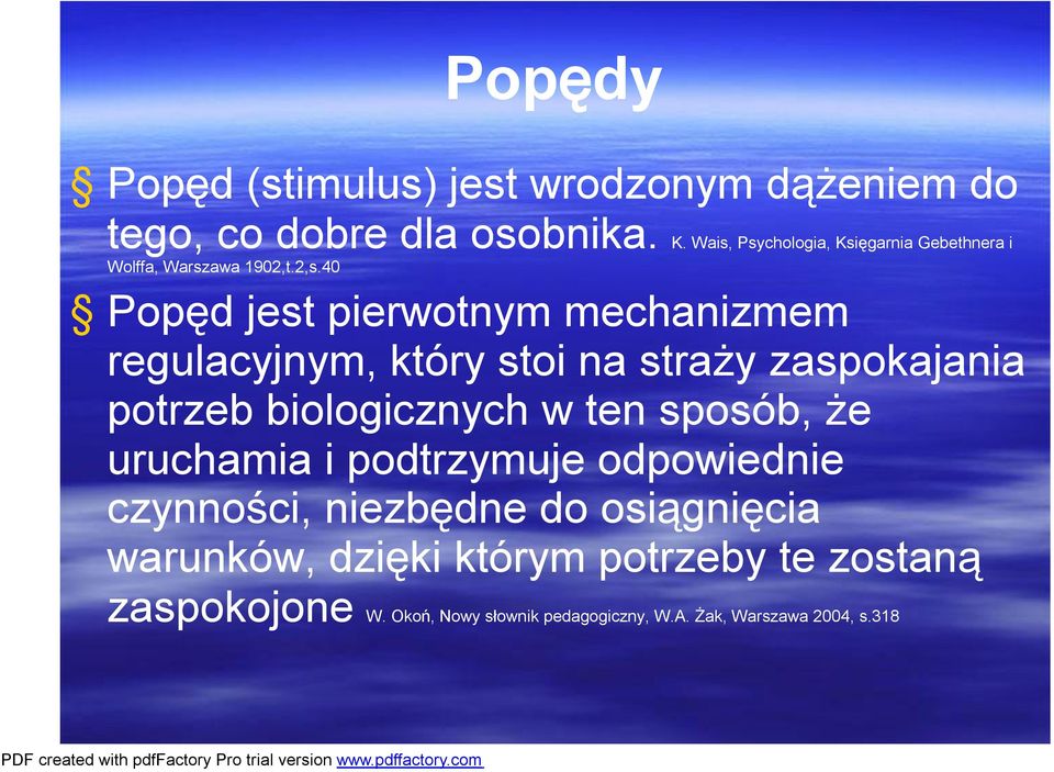 40 Popęd jest pierwotnym mechanizmem regulacyjnym, który stoi na straży zaspokajania potrzeb biologicznych w ten