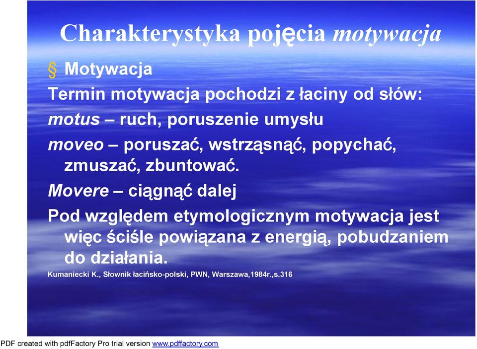 Movere ciągnąć dalej Pod względem etymologicznym motywacja jest więc ściśle powiązana z