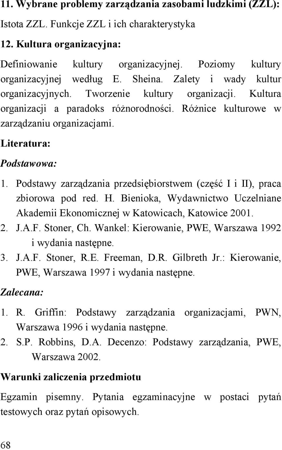 Różnice kulturowe w zarządzaniu organizacjami. Literatura: Podstawowa: 1. Podstawy zarządzania przedsiębiorstwem (część I i II), praca zbiorowa pod red. H.