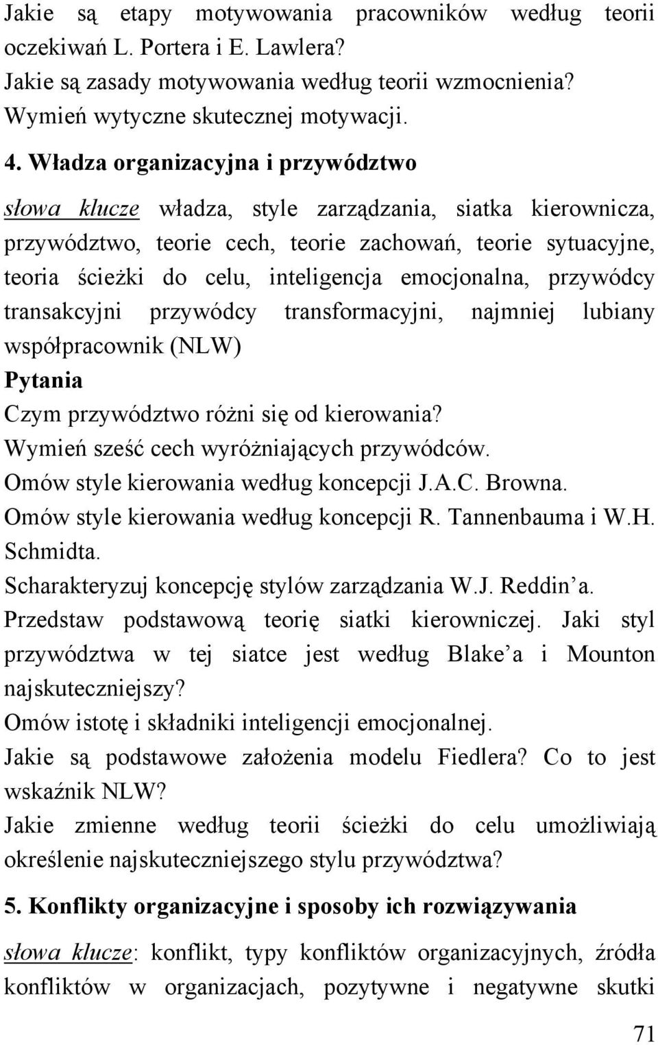 emocjonalna, przywódcy transakcyjni przywódcy transformacyjni, najmniej lubiany współpracownik (NLW) Czym przywództwo różni się od kierowania? Wymień sześć cech wyróżniających przywódców.