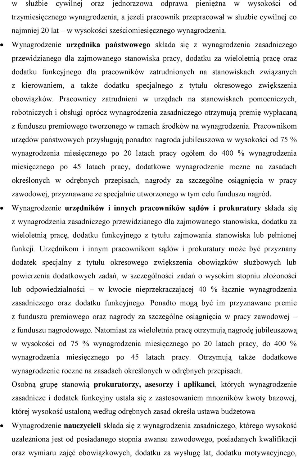 Wynagrodzenie urzędnika państwowego składa się z wynagrodzenia zasadniczego przewidzianego dla zajmowanego stanowiska pracy, dodatku za wieloletnią pracę oraz dodatku funkcyjnego dla pracowników