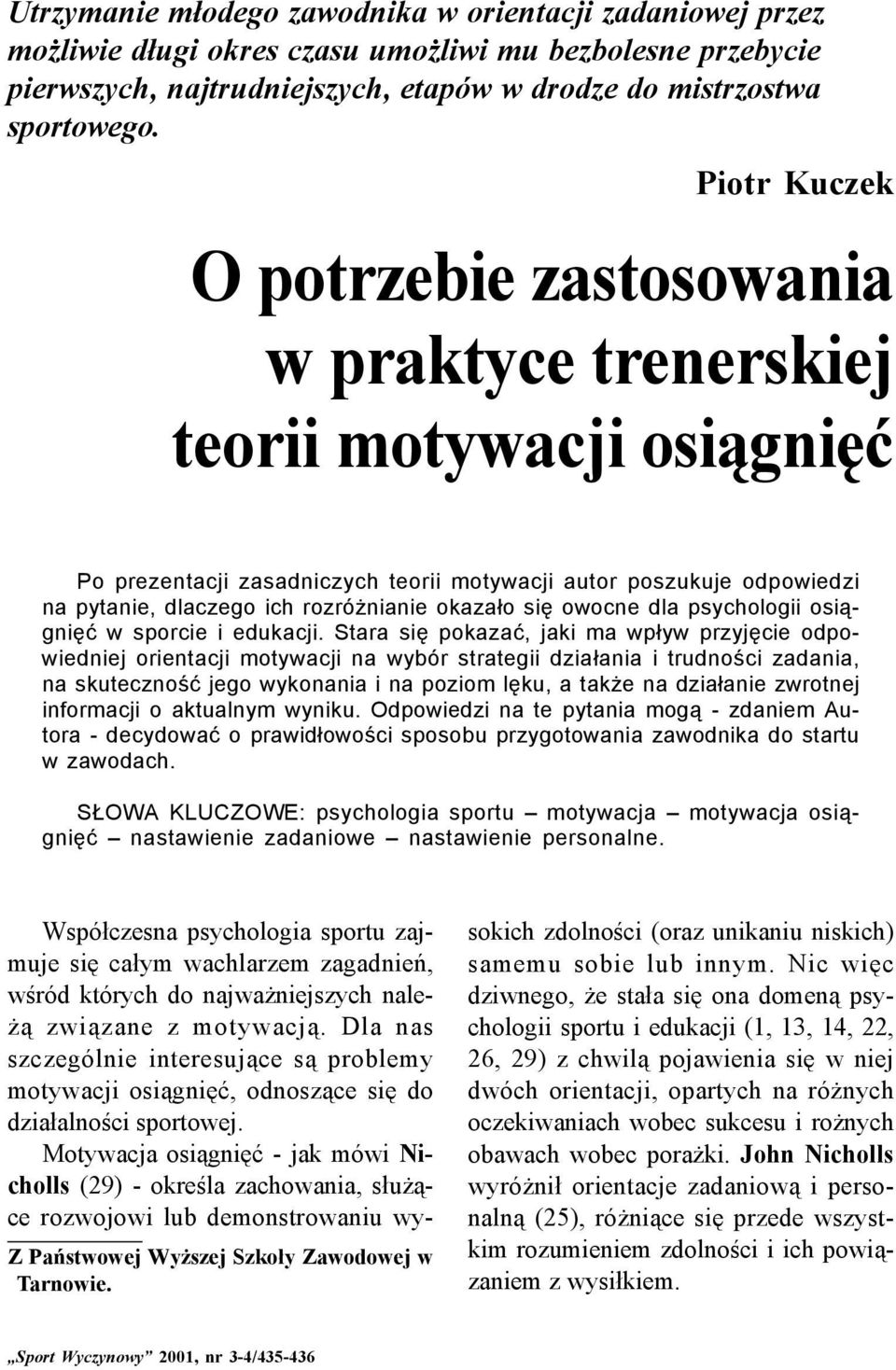 rozróżnianie okazało się owocne dla psychologii osiągnięć w sporcie i edukacji.