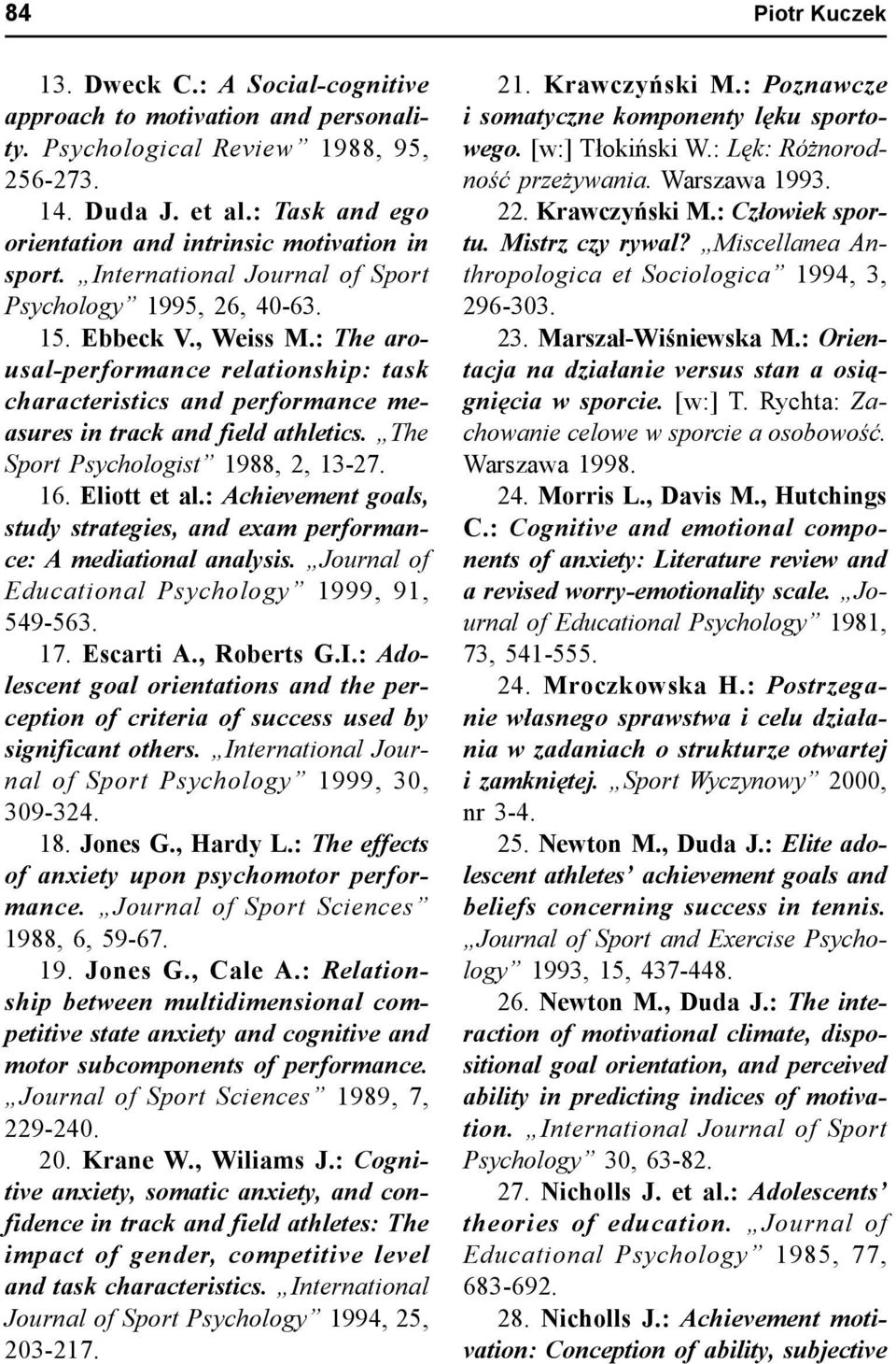 : The arousal-performance relationship: task characteristics and performance measures in track and field athletics. The Sport Psychologist 1988, 2, 13-27. 16. Eliott et al.