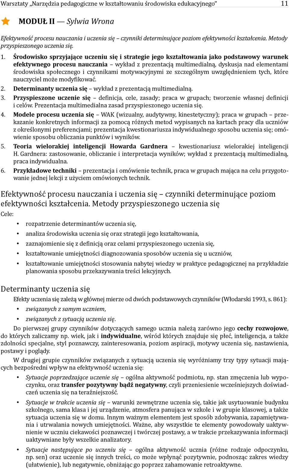 Środowisko sprzyjające uczeniu się i strategie jego kształtowania jako podstawowy warunek efektywnego procesu nauczania wykład z prezentacją multimedialną, dyskusja nad elementami środowiska