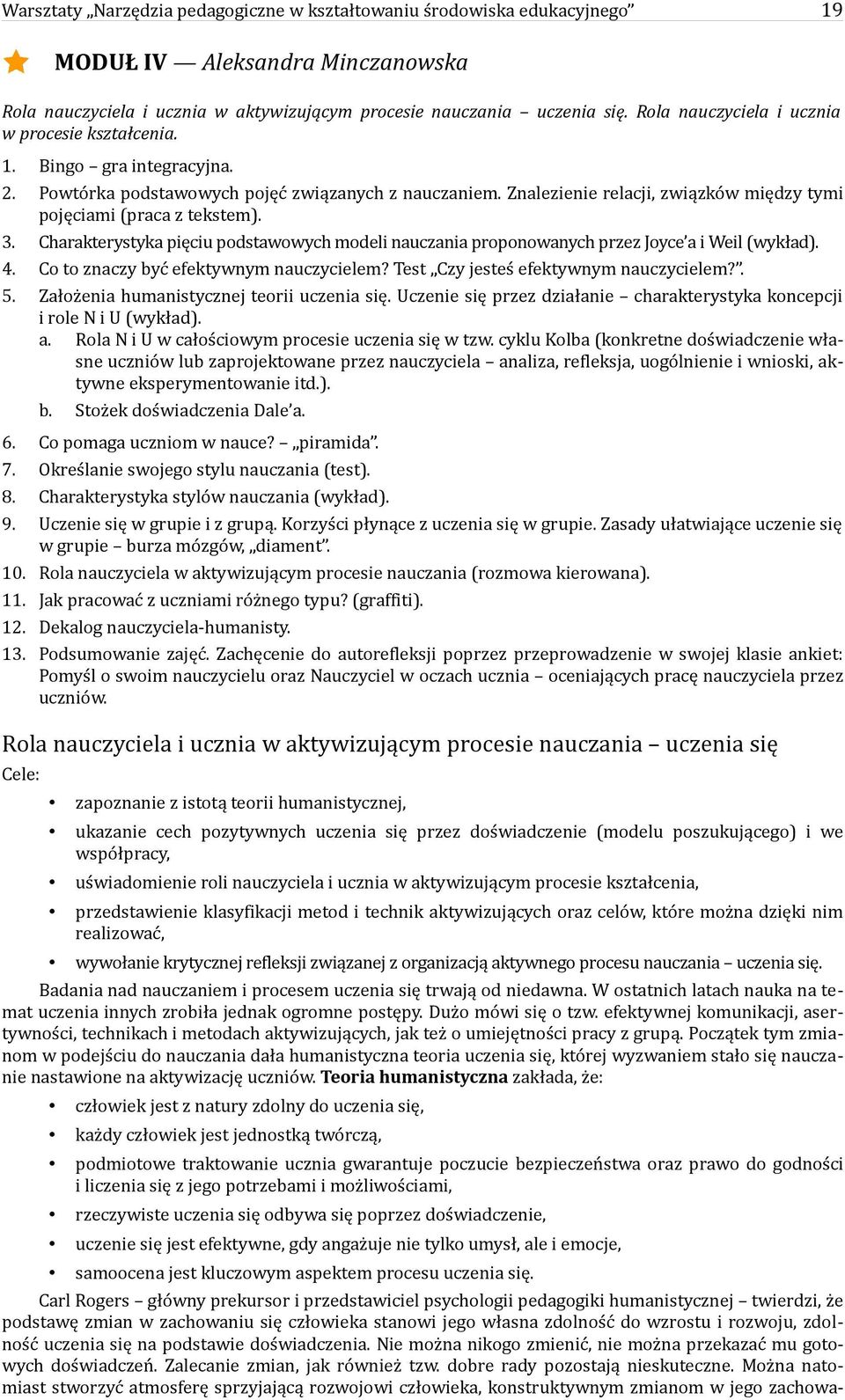 Znalezienie relacji, związków między tymi pojęciami (praca z tekstem). 3. Charakterystyka pięciu podstawowych modeli nauczania proponowanych przez Joyce a i Weil (wykład). 4.