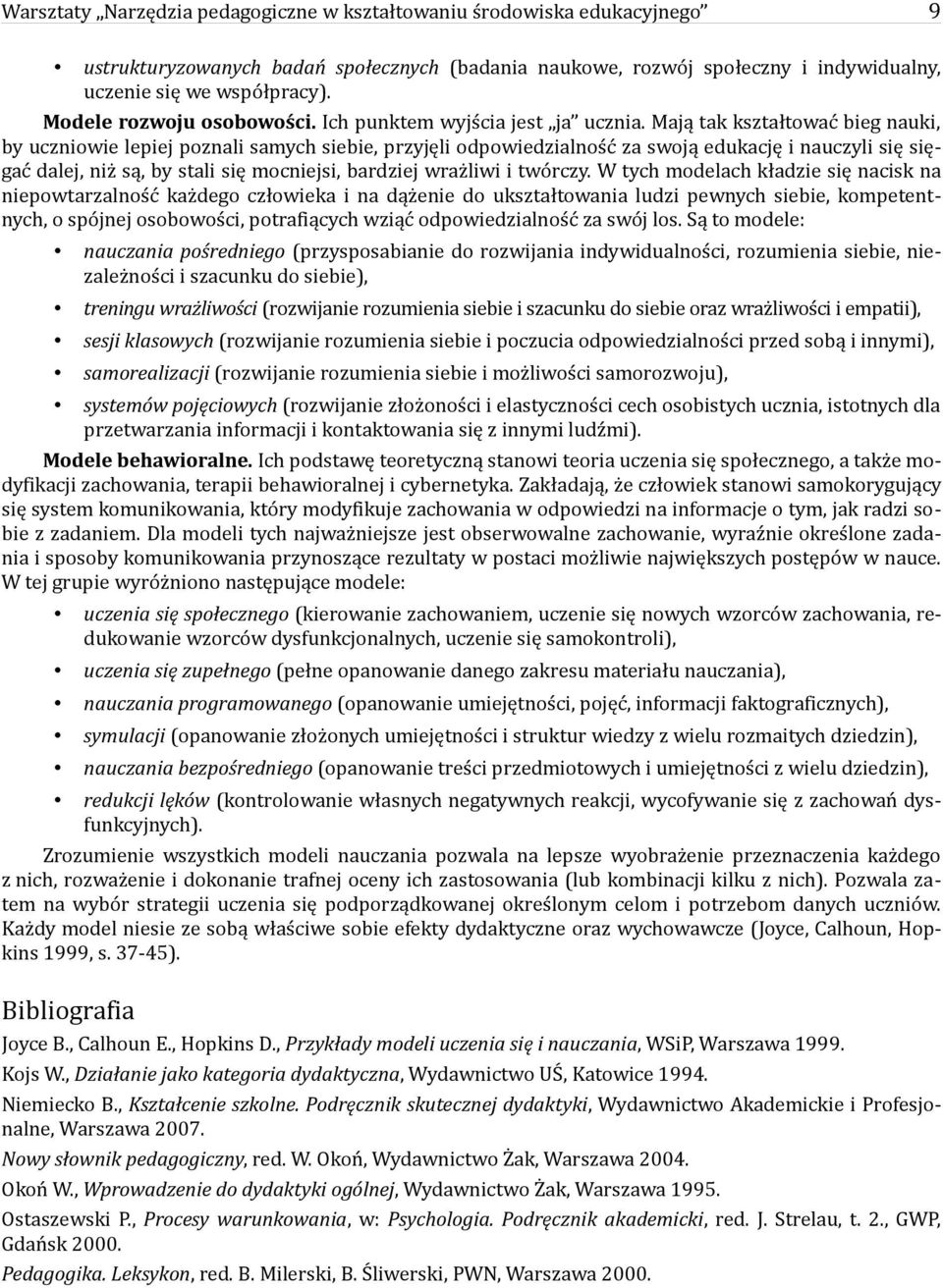 Mają tak kształtować bieg nauki, by uczniowie lepiej poznali samych siebie, przyjęli odpowiedzialność za swoją edukację i nauczyli się sięgać dalej, niż są, by stali się mocniejsi, bardziej wrażliwi